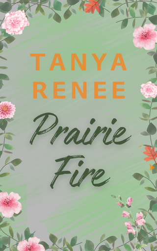 Book cover with 'Tanya Renee Prairie Fire' text on a green background with floral elements.