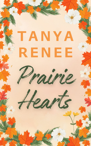 Book cover with 'Tanya Renee Prairie Hearts' text surrounded by autumn leaves and flowers on a beige background.