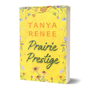 Book cover of 'Prairie Prestige' by Tanya Renee with floral design on a yellow background