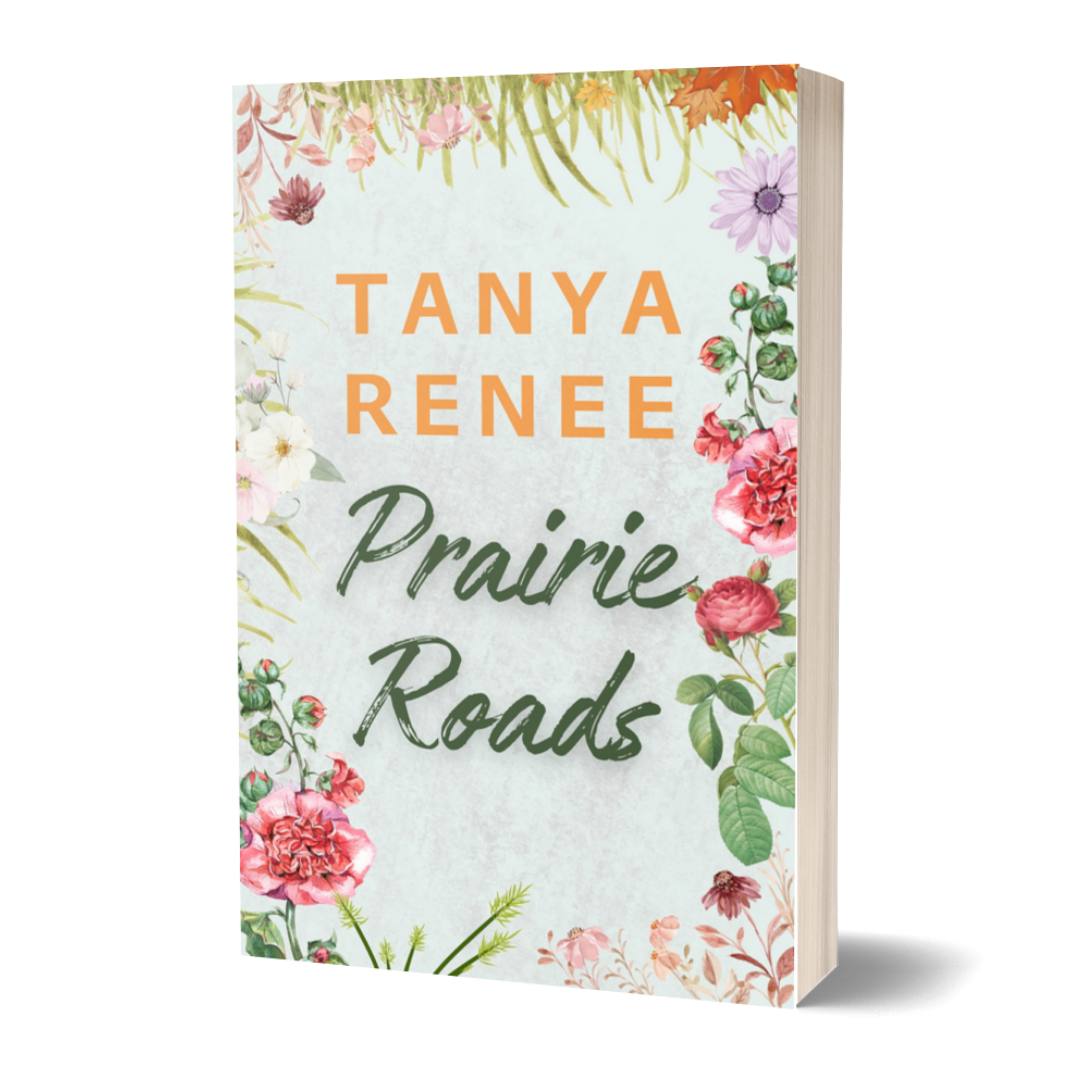 Book cover of 'Prairie Roads' by Tanya Renee with floral design