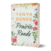 Book cover of 'Prairie Roads' by Tanya Renee with floral design